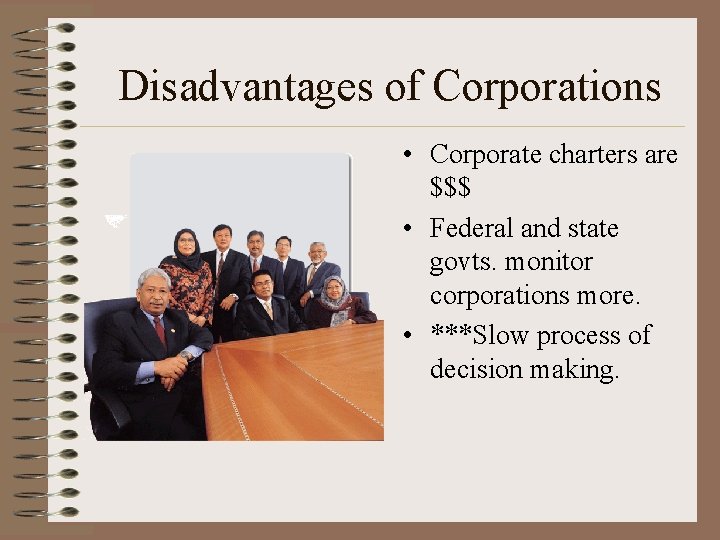 Disadvantages of Corporations • Corporate charters are $$$ • Federal and state govts. monitor