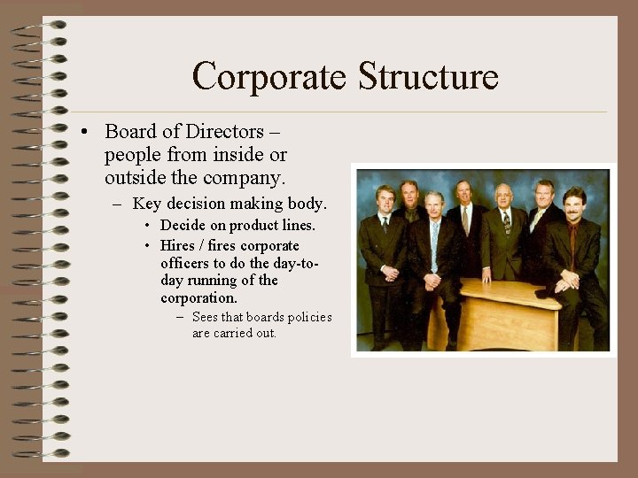 Corporate Structure • Board of Directors – people from inside or outside the company.