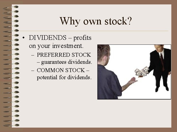 Why own stock? • DIVIDENDS – profits on your investment. – PREFERRED STOCK –