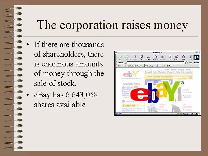 The corporation raises money • If there are thousands of shareholders, there is enormous