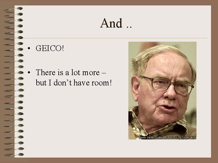 And. . • GEICO! • There is a lot more – but I don’t