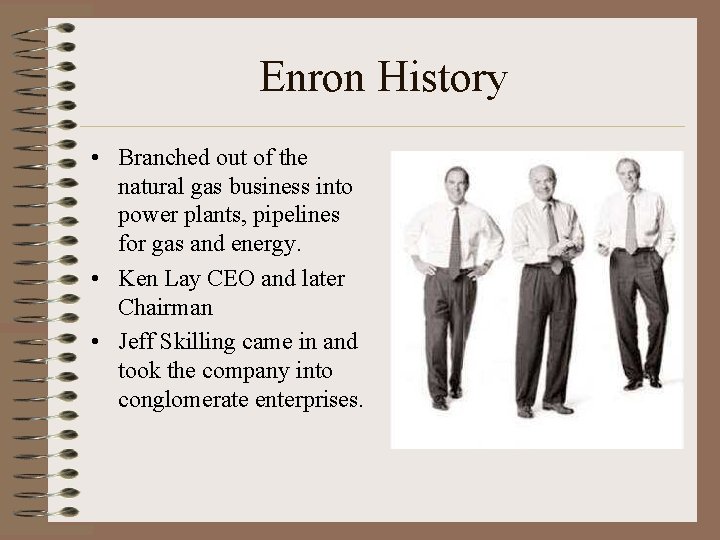 Enron History • Branched out of the natural gas business into power plants, pipelines