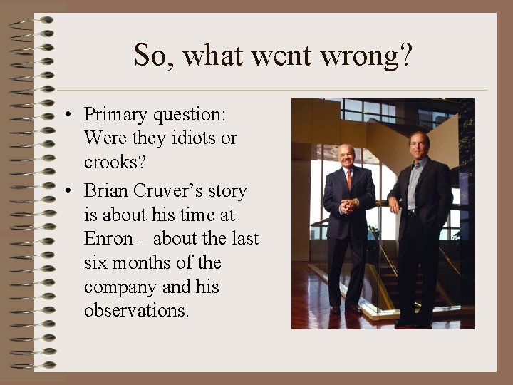 So, what went wrong? • Primary question: Were they idiots or crooks? • Brian