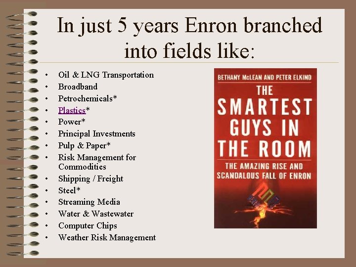 In just 5 years Enron branched into fields like: • • • • Oil