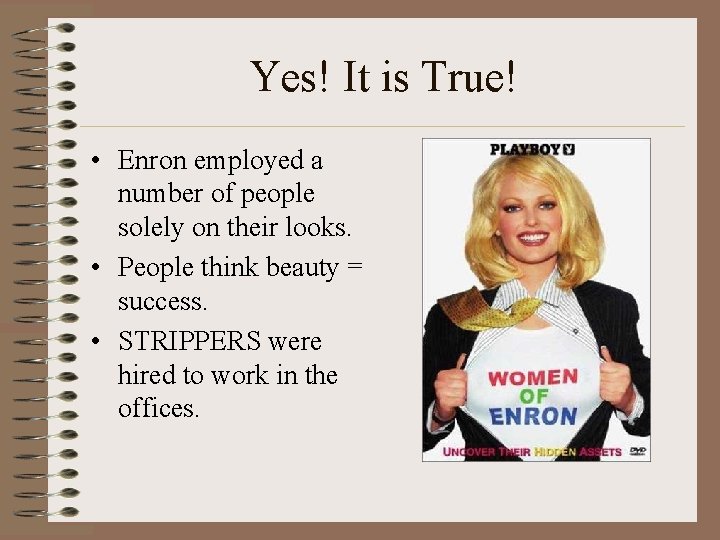Yes! It is True! • Enron employed a number of people solely on their