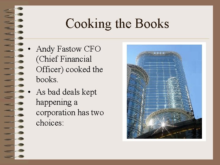 Cooking the Books • Andy Fastow CFO (Chief Financial Officer) cooked the books. •