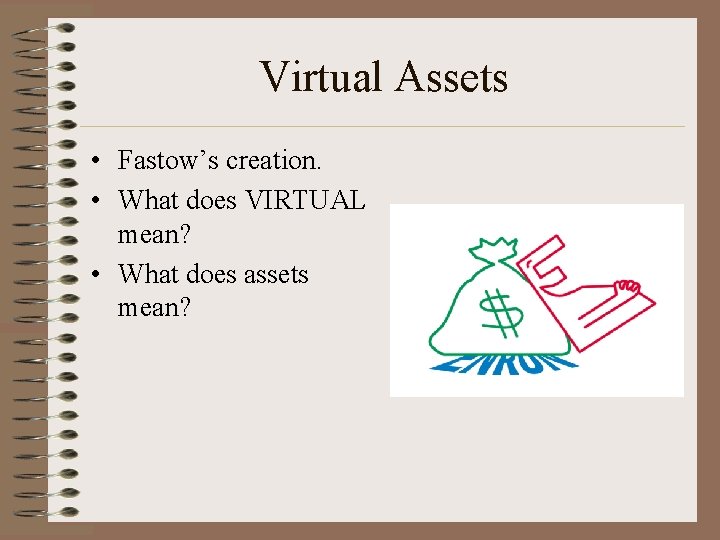 Virtual Assets • Fastow’s creation. • What does VIRTUAL mean? • What does assets