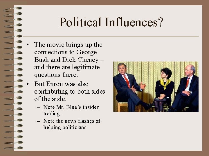 Political Influences? • The movie brings up the connections to George Bush and Dick