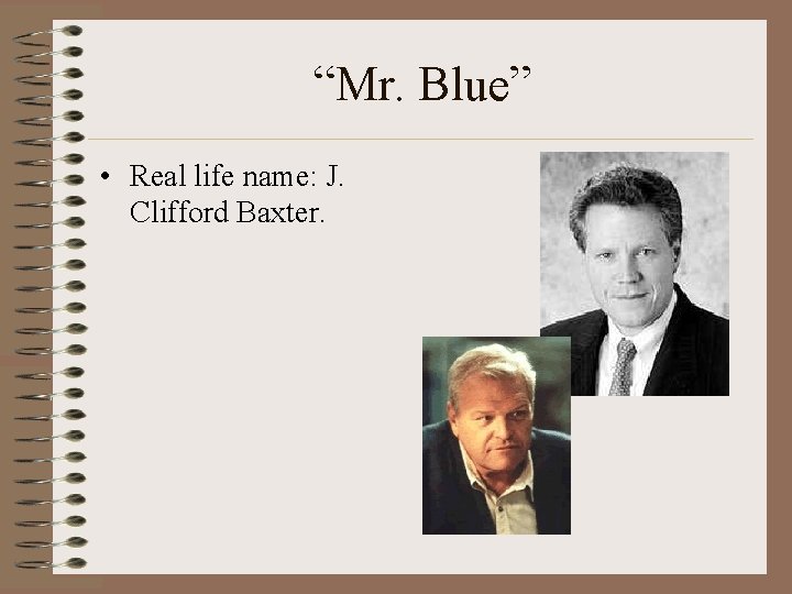 “Mr. Blue” • Real life name: J. Clifford Baxter. 