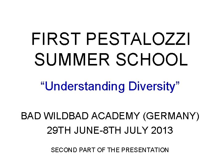 FIRST PESTALOZZI SUMMER SCHOOL “Understanding Diversity” BAD WILDBAD ACADEMY (GERMANY) 29 TH JUNE-8 TH