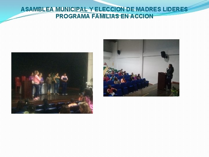 ASAMBLEA MUNICIPAL Y ELECCION DE MADRES LIDERES PROGRAMA FAMILIAS EN ACCION 