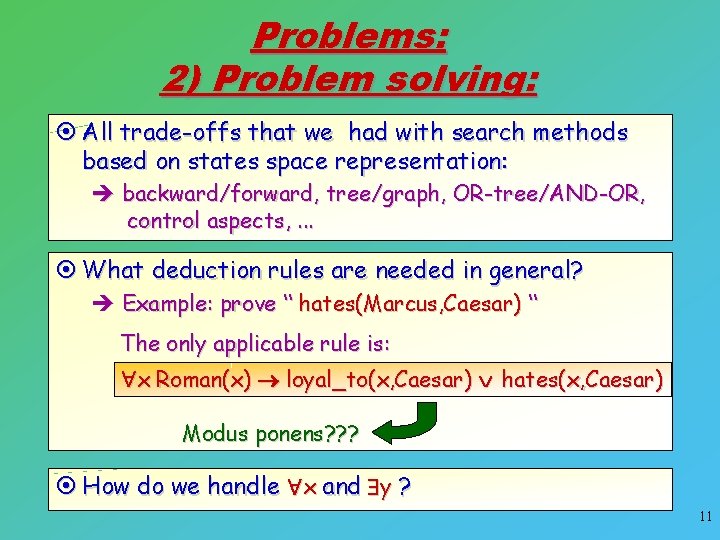 Problems: 2) Problem solving: ¤ All trade-offs that we had with search methods based