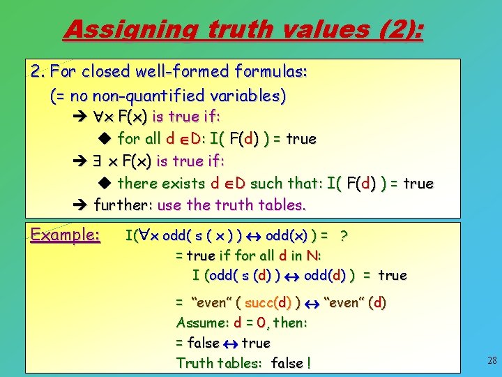 Assigning truth values (2): 2. For closed well-formed formulas: (= no non-quantified variables) è