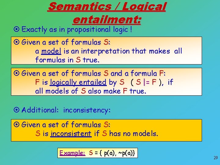 Semantics / Logical entailment: ¤ Exactly as in propositional logic ! ¤ Given a