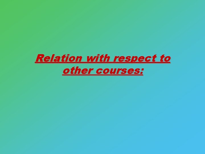 Relation with respect to other courses: 