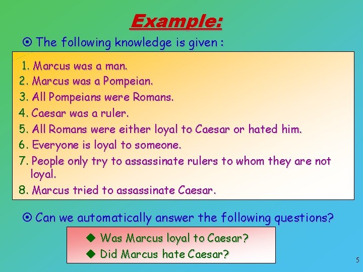 Example: ¤ The following knowledge is given : 1. Marcus was a man. 2.