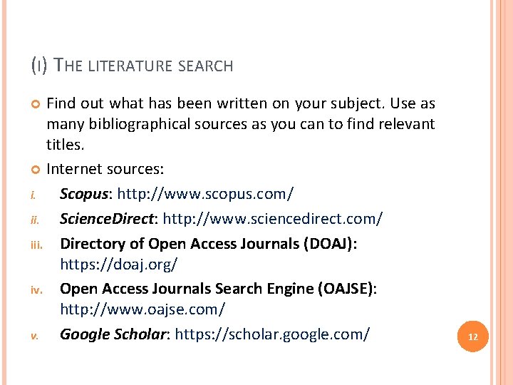 (I) THE LITERATURE SEARCH Find out what has been written on your subject. Use