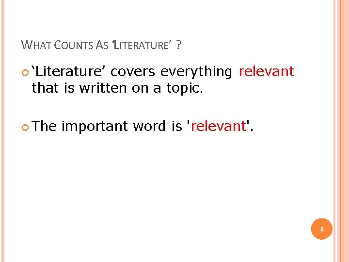 WHAT COUNTS AS ‘LITERATURE’ ? ‘Literature’ covers everything relevant that is written on a