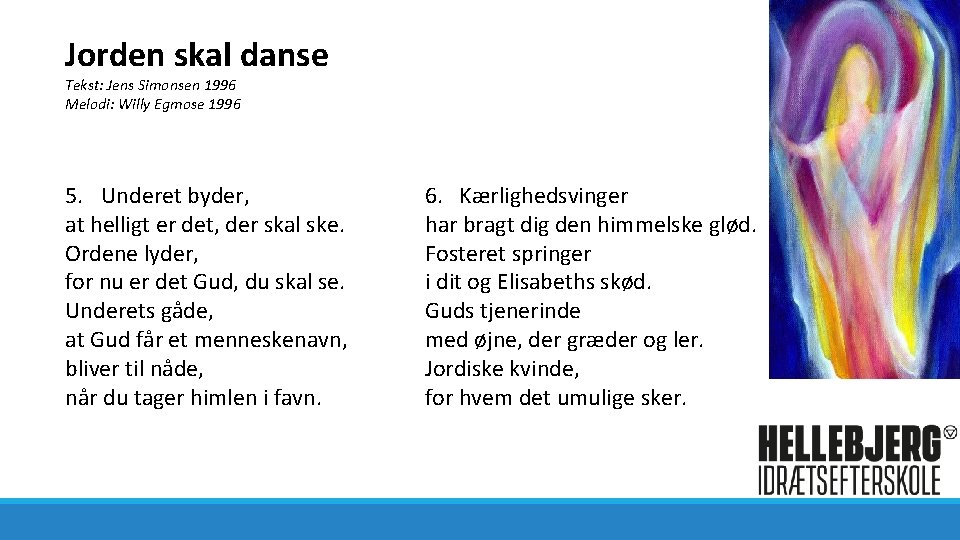 Jorden skal danse Tekst: Jens Simonsen 1996 Melodi: Willy Egmose 1996 5. Underet byder,