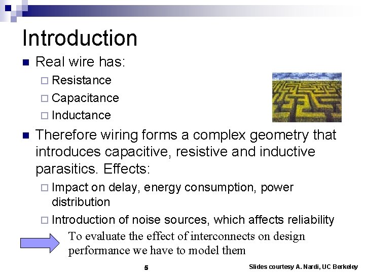 Introduction n Real wire has: ¨ Resistance ¨ Capacitance ¨ Inductance n Therefore wiring