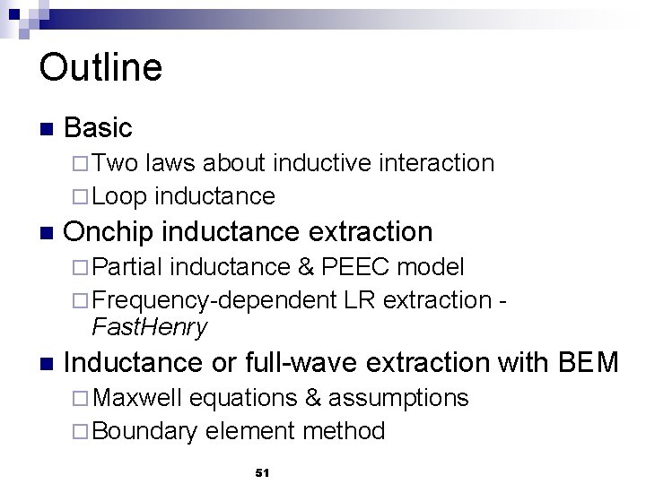 Outline n Basic ¨ Two laws about inductive interaction ¨ Loop inductance n Onchip