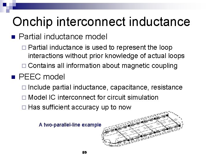 Onchip interconnect inductance n Partial inductance model ¨ Partial inductance is used to represent
