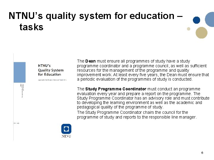 NTNU’s quality system for education – tasks The Dean must ensure all programmes of