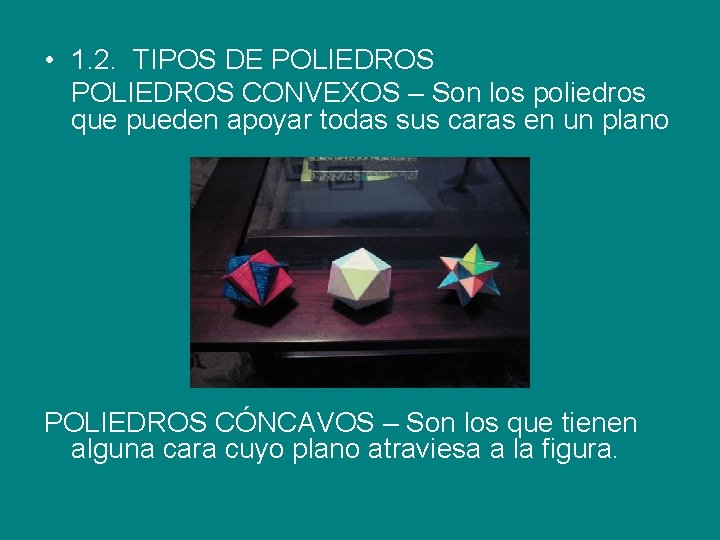  • 1. 2. TIPOS DE POLIEDROS CONVEXOS – Son los poliedros que pueden
