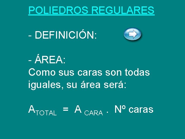 POLIEDROS REGULARES - DEFINICIÓN: - ÁREA: Como sus caras son todas iguales, su área