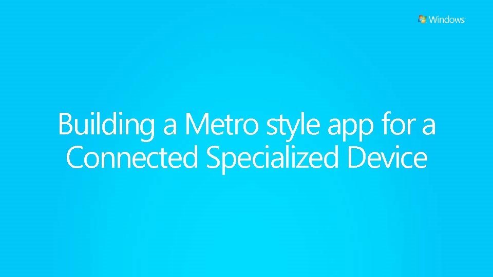 Building a Metro style app for a Connected Specialized Device 