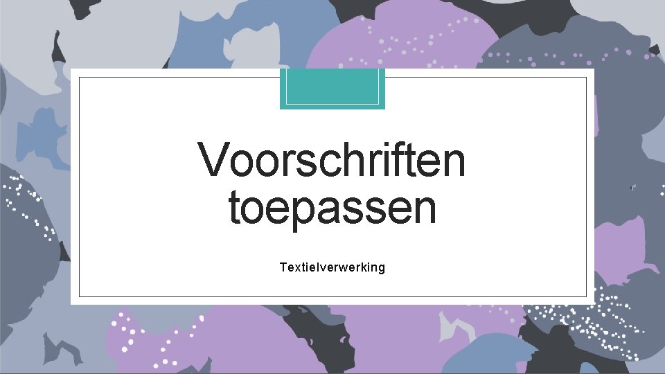 Voorschriften toepassen Textielverwerking 