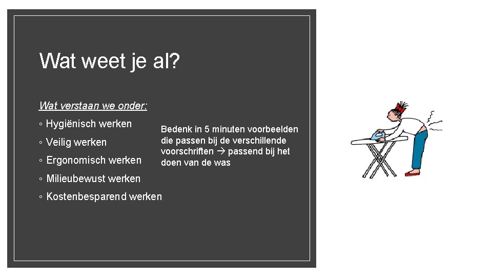 Wat weet je al? Wat verstaan we onder: ◦ Hygiënisch werken ◦ Veilig werken