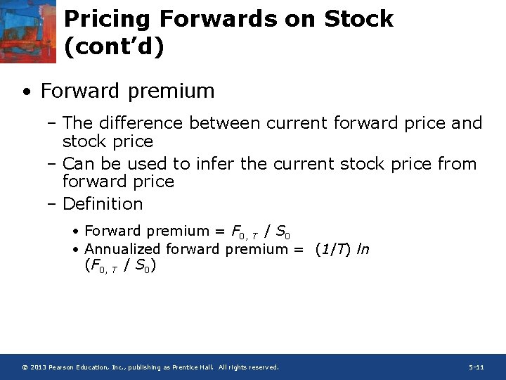 Pricing Forwards on Stock (cont’d) • Forward premium – The difference between current forward