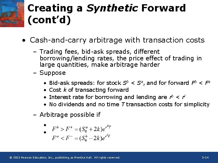 Creating a Synthetic Forward (cont’d) • Cash-and-carry arbitrage with transaction costs – Trading fees,