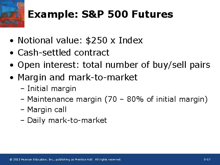 Example: S&P 500 Futures • • Notional value: $250 x Index Cash-settled contract Open