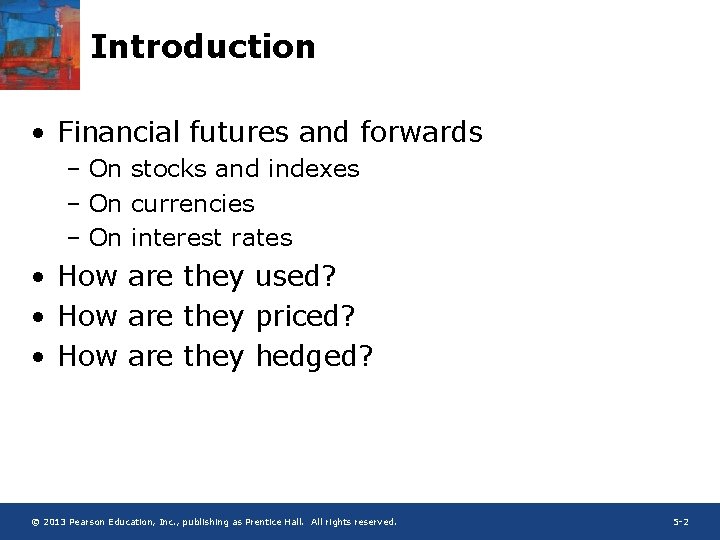 Introduction • Financial futures and forwards – On stocks and indexes – On currencies