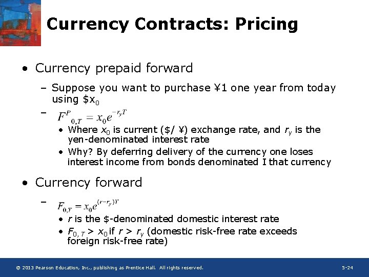 Currency Contracts: Pricing • Currency prepaid forward – Suppose you want to purchase ¥