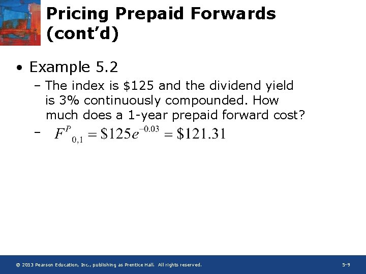 Pricing Prepaid Forwards (cont’d) • Example 5. 2 – The index is $125 and