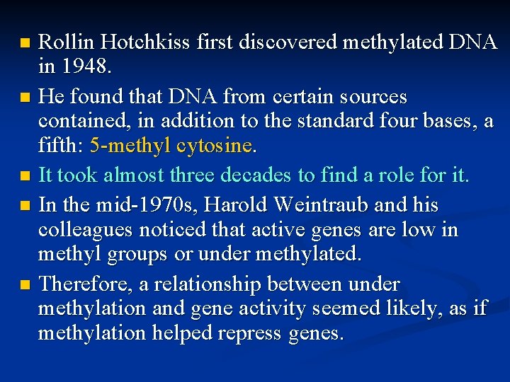 Rollin Hotchkiss first discovered methylated DNA in 1948. n He found that DNA from