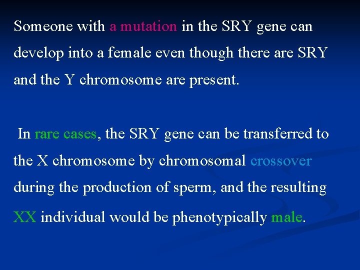 Someone with a mutation in the SRY gene can develop into a female even