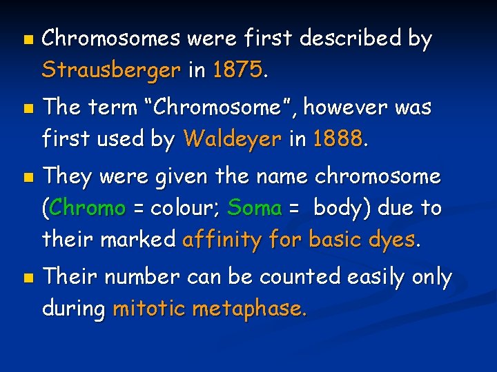 n n Chromosomes were first described by Strausberger in 1875. The term “Chromosome”, however