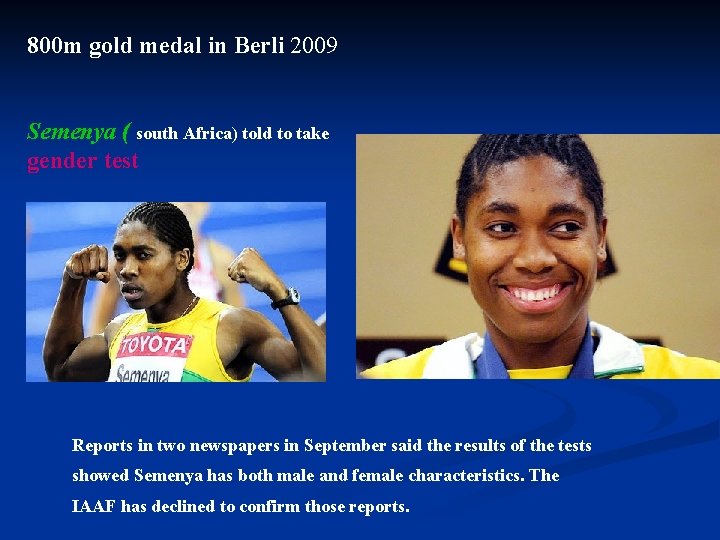 800 m gold medal in Berli 2009 Semenya ( south Africa) told to take
