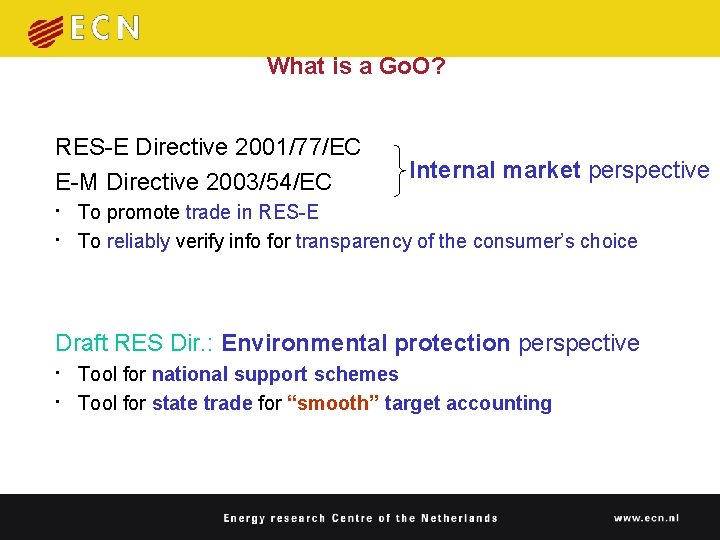 What is a Go. O? RES-E Directive 2001/77/EC Internal market perspective E-M Directive 2003/54/EC What is a Go. O? RES-E Directive 2001/77/EC Internal market perspective E-M Directive 2003/54/EC