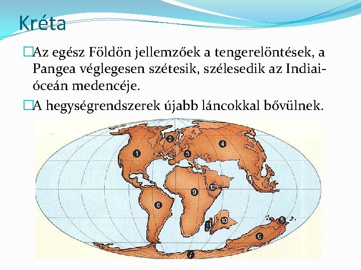 Kréta �Az egész Földön jellemzőek a tengerelöntések, a Pangea véglegesen szétesik, szélesedik az Indiaióceán