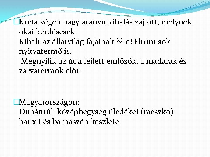 �Kréta végén nagy arányú kihalás zajlott, melynek okai kérdésesek. Kihalt az állatvilág fajainak ¾-e!