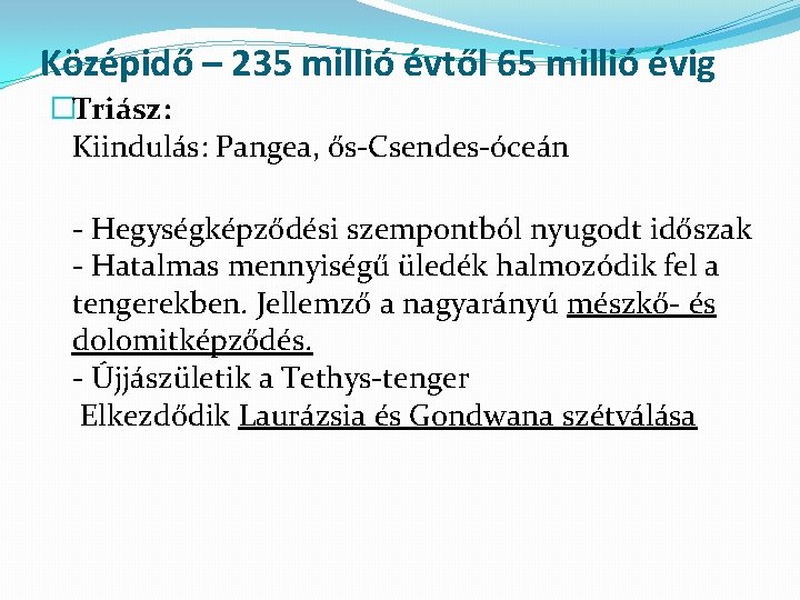 Középidő – 235 millió évtől 65 millió évig �Triász: Kiindulás: Pangea, ős-Csendes-óceán - Hegységképződési Középidő – 235 millió évtől 65 millió évig �Triász: Kiindulás: Pangea, ős-Csendes-óceán - Hegységképződési