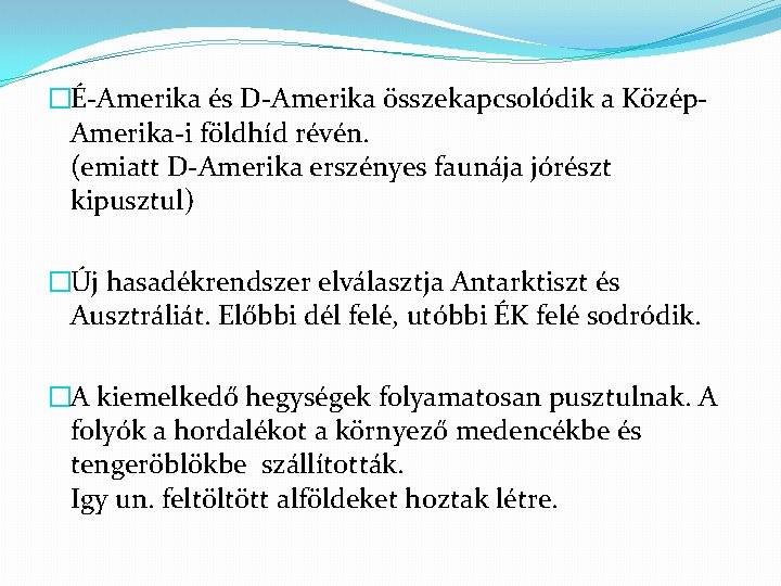 �É-Amerika és D-Amerika összekapcsolódik a Közép. Amerika-i földhíd révén. (emiatt D-Amerika erszényes faunája jórészt