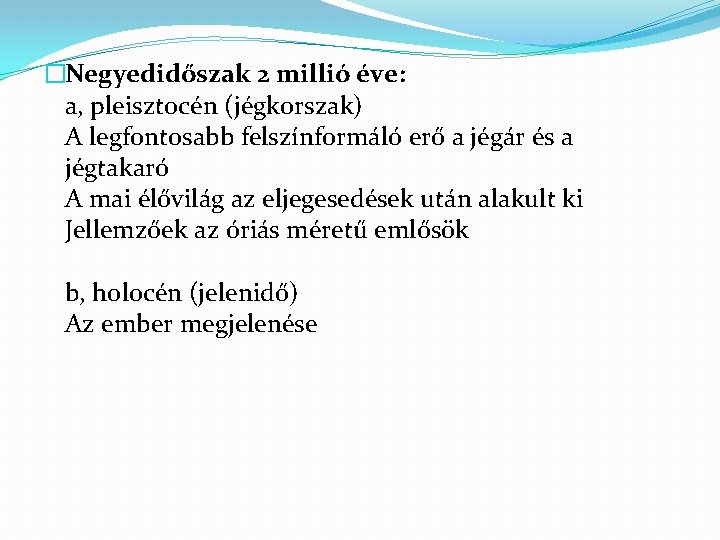 �Negyedidőszak 2 millió éve: a, pleisztocén (jégkorszak) A legfontosabb felszínformáló erő a jégár és