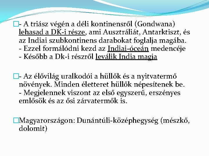 �- A triász végén a déli kontinensről (Gondwana) lehasad a DK-i része, ami Ausztráliát, �- A triász végén a déli kontinensről (Gondwana) lehasad a DK-i része, ami Ausztráliát,