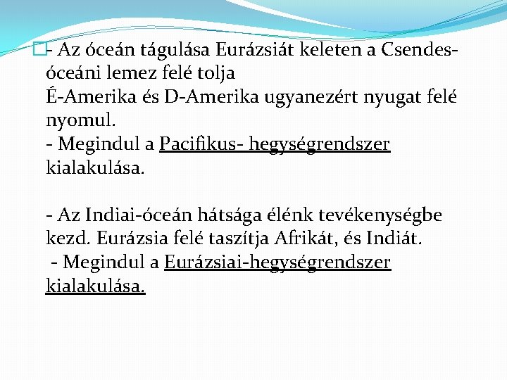 �- Az óceán tágulása Eurázsiát keleten a Csendesóceáni lemez felé tolja É-Amerika és D-Amerika �- Az óceán tágulása Eurázsiát keleten a Csendesóceáni lemez felé tolja É-Amerika és D-Amerika
